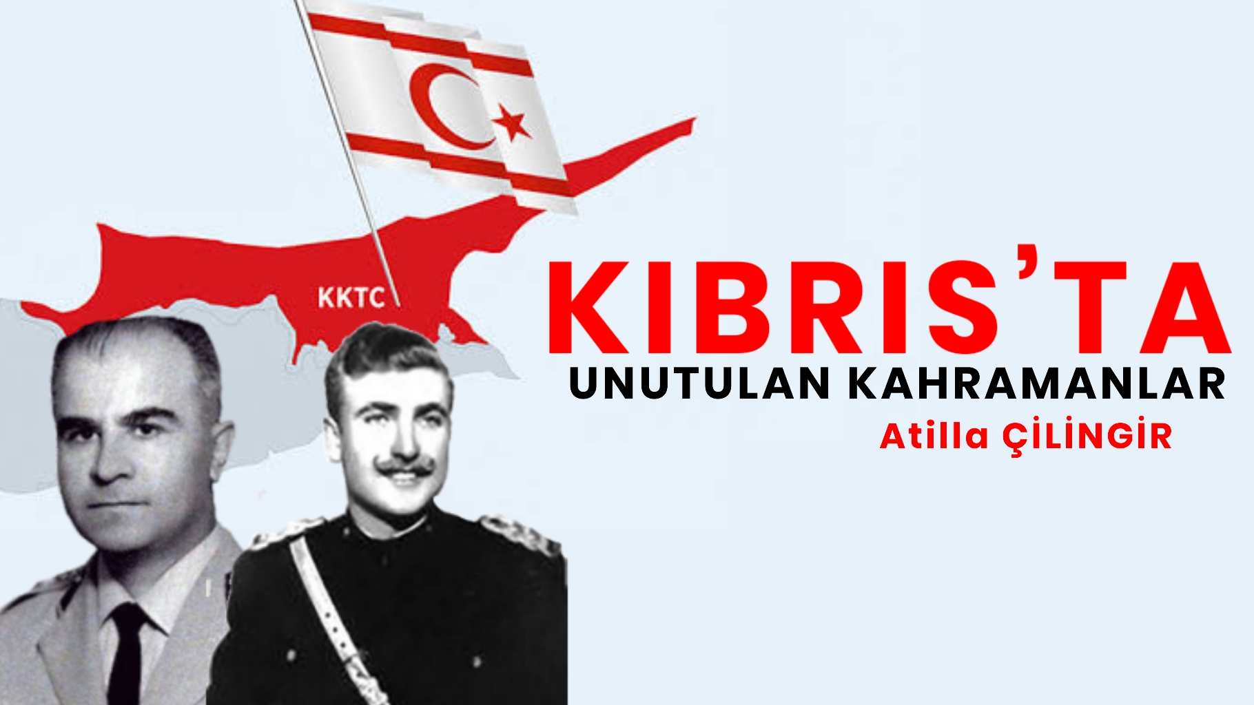 <strong>KIBRIS’TA UNUTULAN KAHRAMANLAR…</strong>