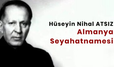Hüseyin Nihal ATSIZ: Almanya Seyahatnamesi
