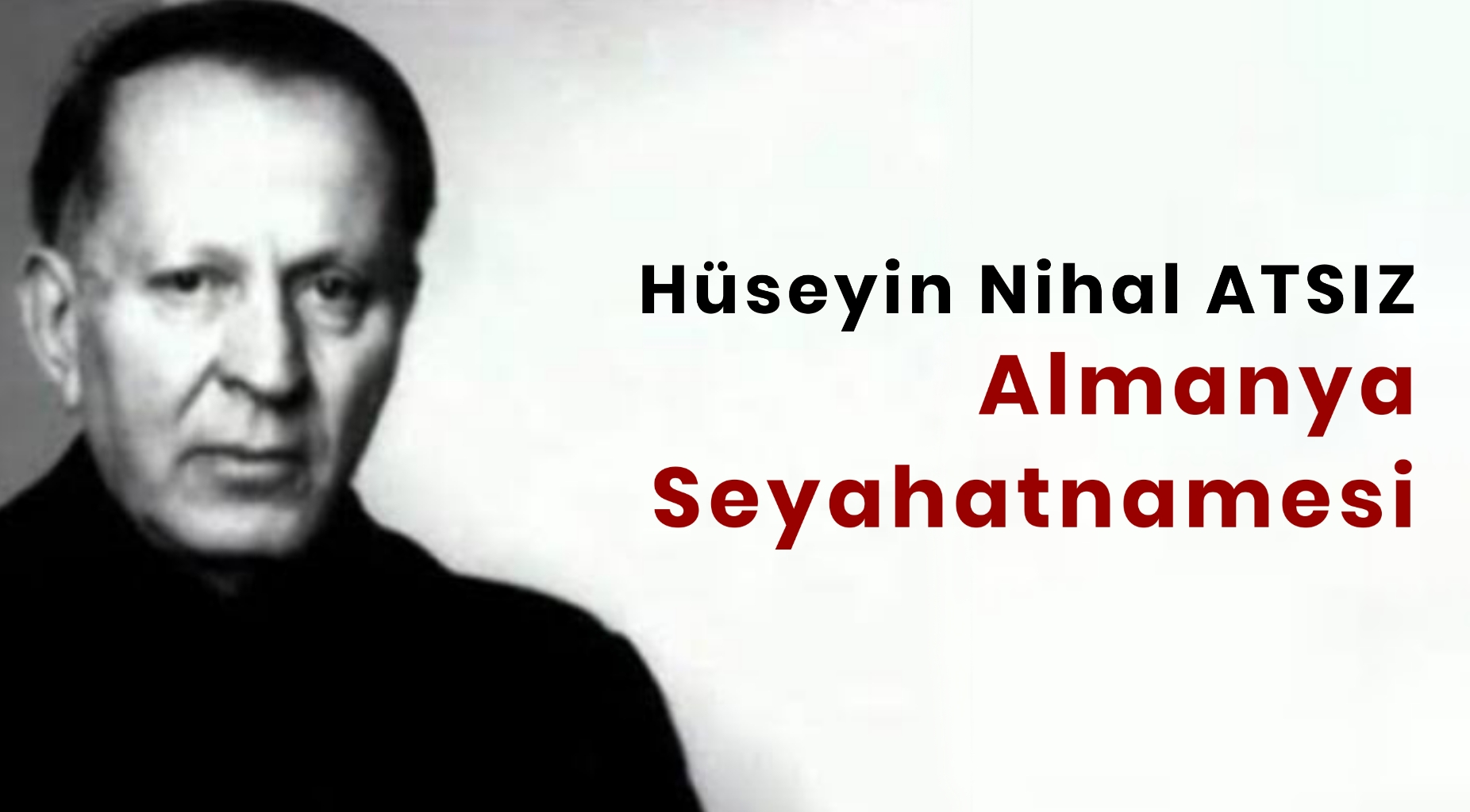 Hüseyin Nihal ATSIZ: Almanya Seyahatnamesi