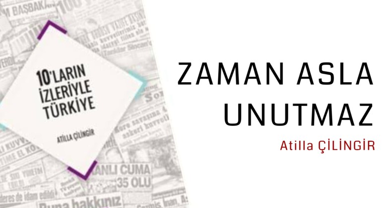 <strong>ZAMAN ASLA UNUTMAZ…</strong>