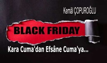 Black Friday: <strong>Kara Cuma’dan Efsâne Cuma’ya…</strong>