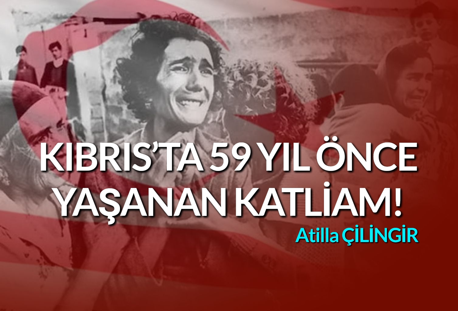 <strong>KIBRIS’TA 59 YIL ÖNCE YAŞANAN KATLİAM!</strong>