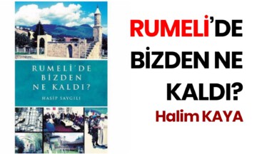 <strong>RUMELİ’DE BİZDEN NE KALDI?</strong>
