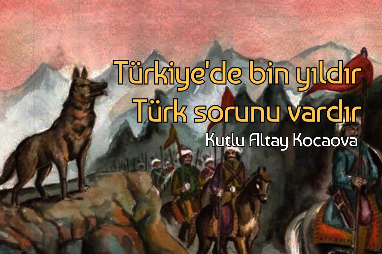 Türkiye’de bin yıldır Türk sorunu vardır