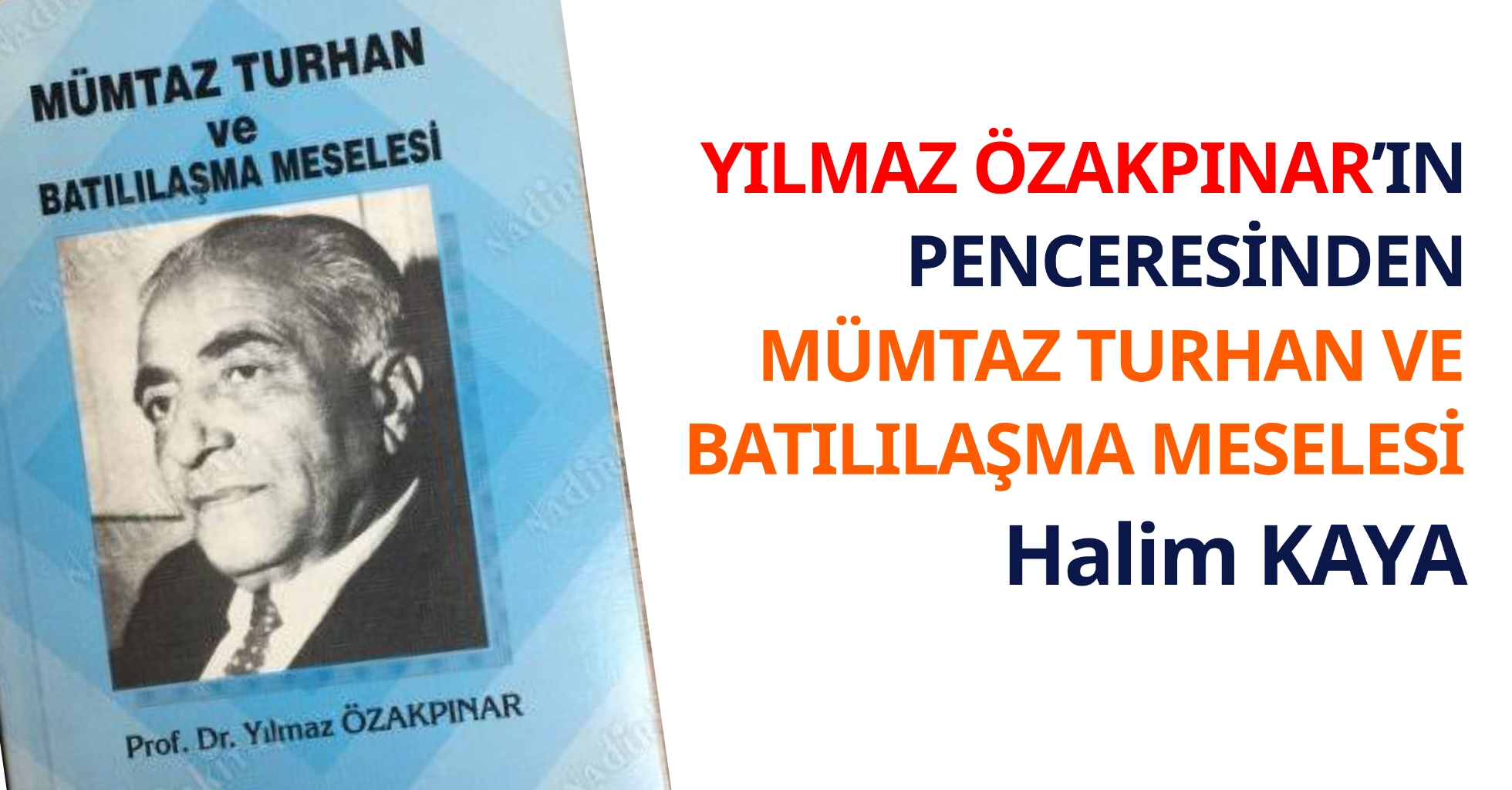 <strong>YILMAZ ÖZAKPINAR’IN PENCERESİNDEN MÜMTAZ TURHAN VE BATILILAŞMA MESELESİ</strong>