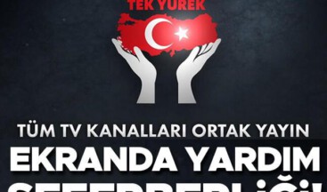 Türkiye Tek Yürek… Ortak yayında yardım kampanyası #TürkiyeTekYürek