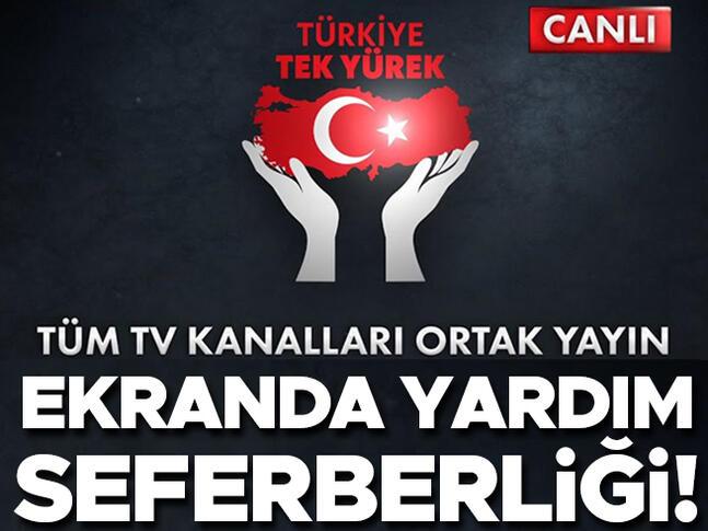 Türkiye Tek Yürek… Ortak yayında yardım kampanyası #TürkiyeTekYürek