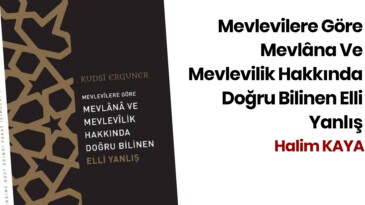 MEVLEVİLERE GÖRE MEVLÂNA VE MEVLEVİLİK HAKKINDA DOĞRU BİLİNEN ELLİ YANLIŞ