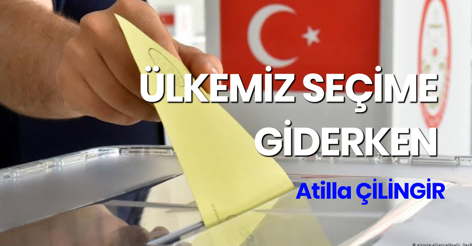 ÜLKEMİZ SEÇİME GİDERKEN…