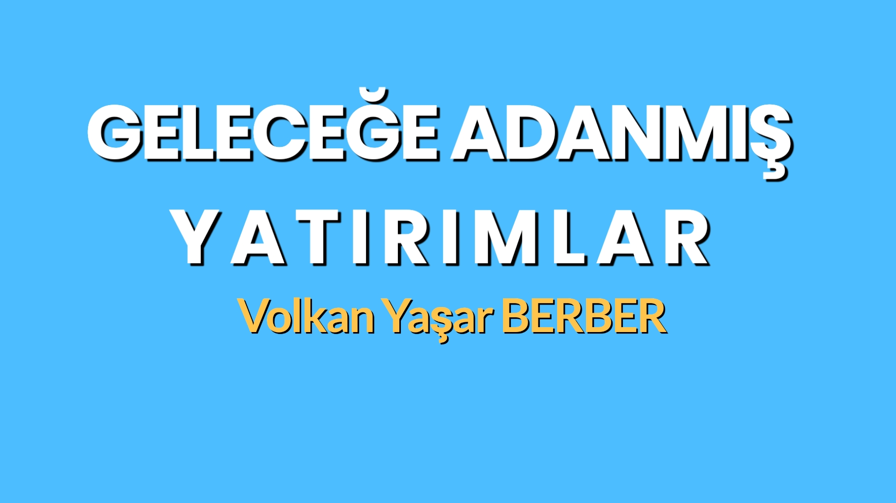 GELECEĞE ADANMIŞ YATIRIMLAR