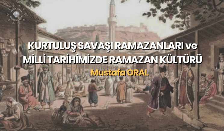 KURTULUŞ SAVAŞI RAMAZANLARI ve MİLLİ TARİHİMİZDE RAMAZAN KÜLTÜRÜ