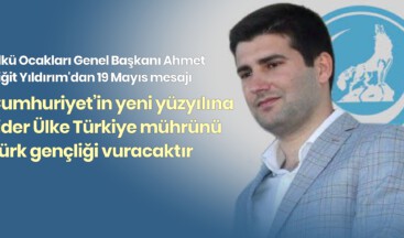 Ülkü Ocakları Başkanı Yıldırım’dan 19 Mayıs mesajı