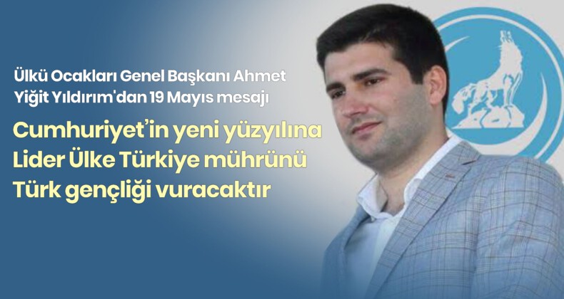 Ülkü Ocakları Başkanı Yıldırım’dan 19 Mayıs mesajı