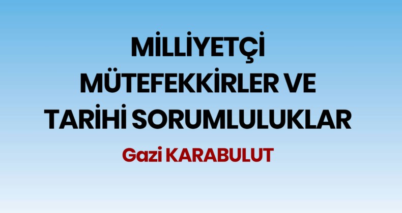 MİLLİYETÇİ MÜTEFEKKİRLER VE TARİHİ SORUMLULUKLAR