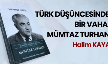 TÜRK DÜŞÜNCESİNDE BİR VAHA: MÜMTAZ TURHAN