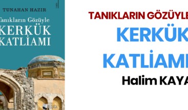 TANIKLARIN GÖZÜYLE KERKÜK KATLİAMI