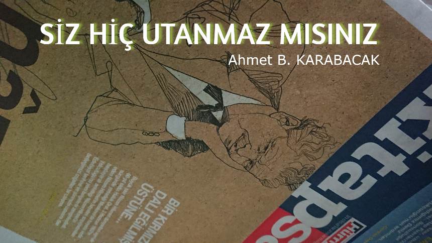 SİZ HİÇ UTANMAZ MISINIZ