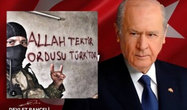 Devlet Bahçeli: Allah tektir, ordusu da Türk’tür!