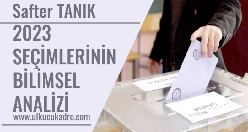 2023 SEÇİMLERİNİN BİLİMSEL ANALİZİ