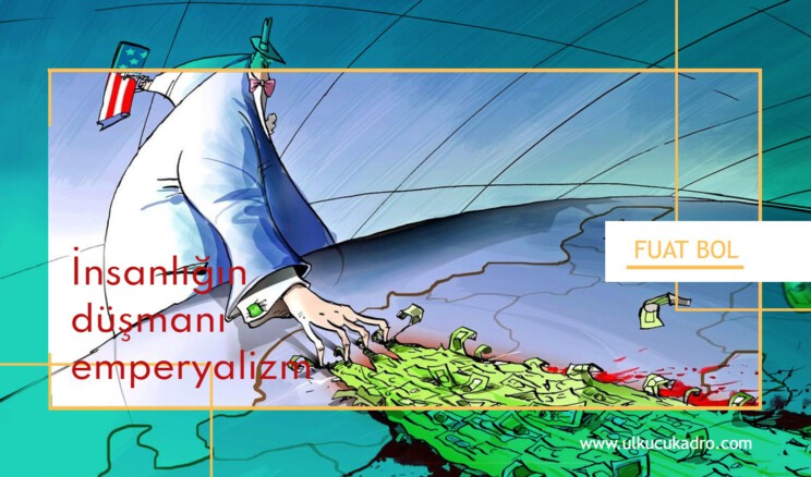 İnsanlığın düşmanı emperyalizm