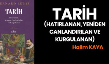 TARİH (HATIRLANAN, YENİDEN CANLANDIRILAN VE KURGULANAN)