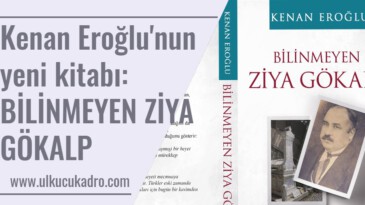 Kenan Eroğlu’nun yeni kitabı: BİLİNMEYEN ZİYA GÖKALP