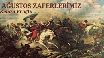AĞUSTOS ZAFERLERİMİZ