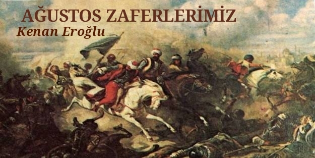 AĞUSTOS ZAFERLERİMİZ