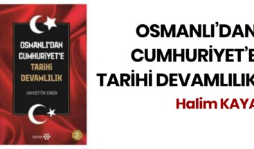 OSMANLI’DAN CUMHURİYET’E TARİHİ DEVAMLILIK