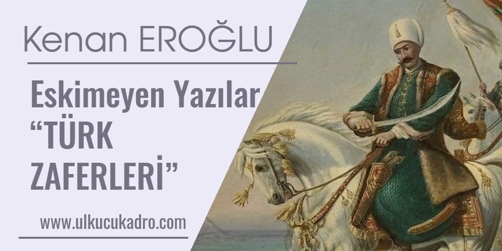 Eskimeyen Yazılar “TÜRK ZAFERLERİ”