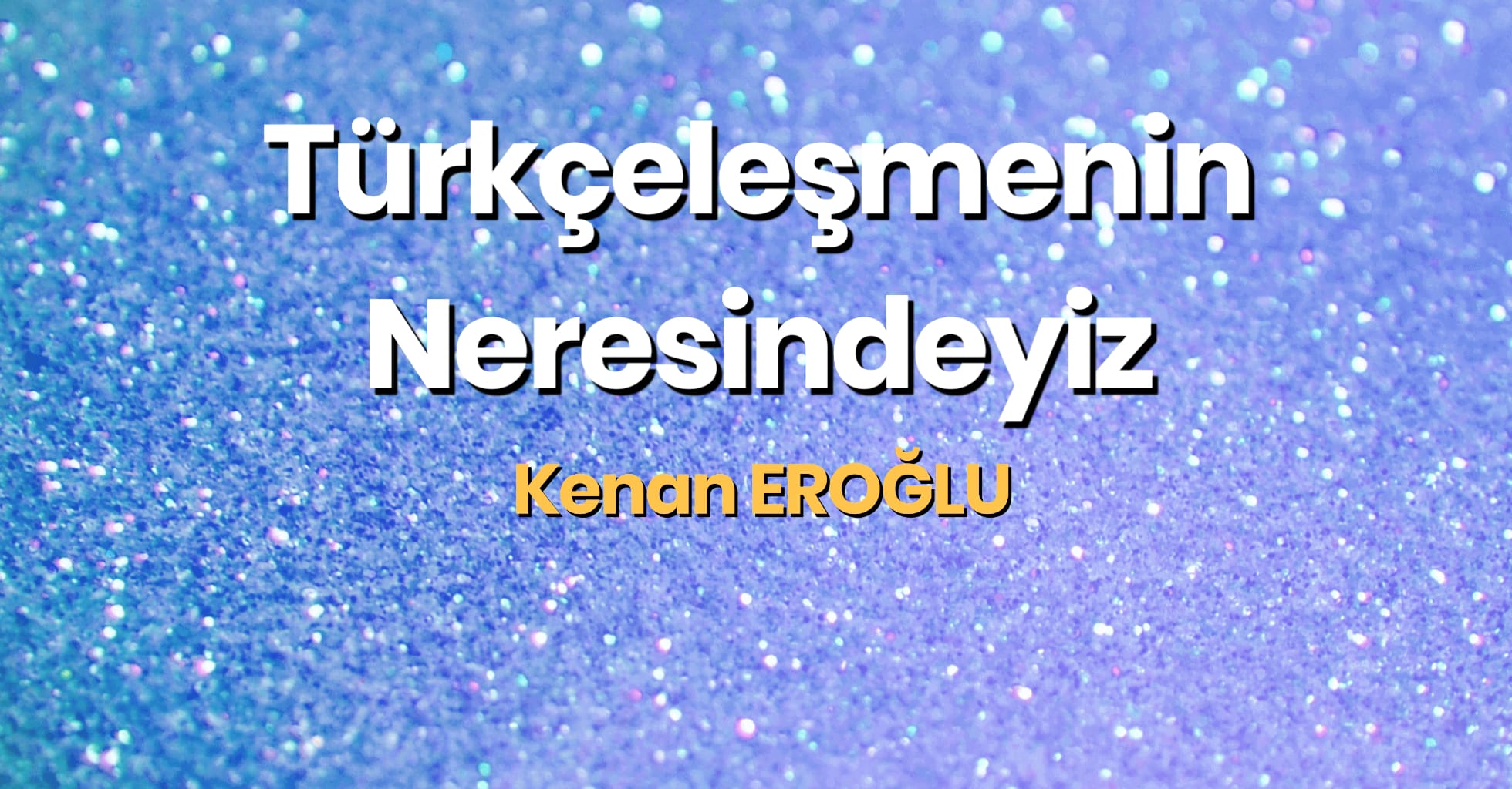 Türkçeleşmenin Neresindeyiz
