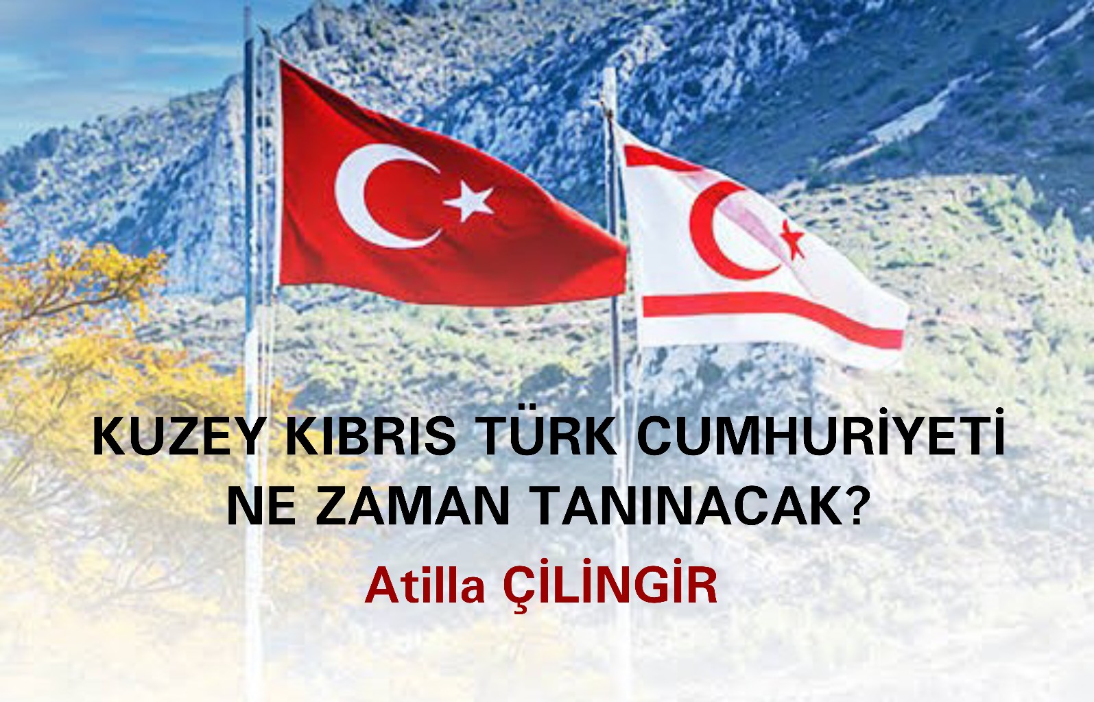 KUZEY KIBRIS TÜRK CUMHURİYETİ NE ZAMAN TANINACAK?