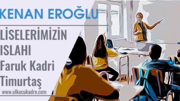 LİSELERİMİZİN ISLAHI | Faruk Kadri Timurtaş