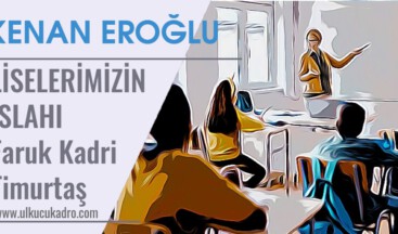 LİSELERİMİZİN ISLAHI | Faruk Kadri Timurtaş