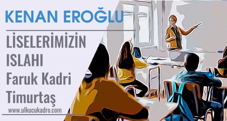 LİSELERİMİZİN ISLAHI | Faruk Kadri Timurtaş