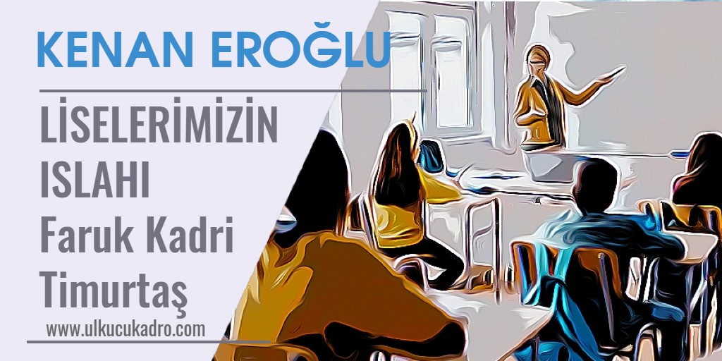 LİSELERİMİZİN ISLAHI | Faruk Kadri Timurtaş