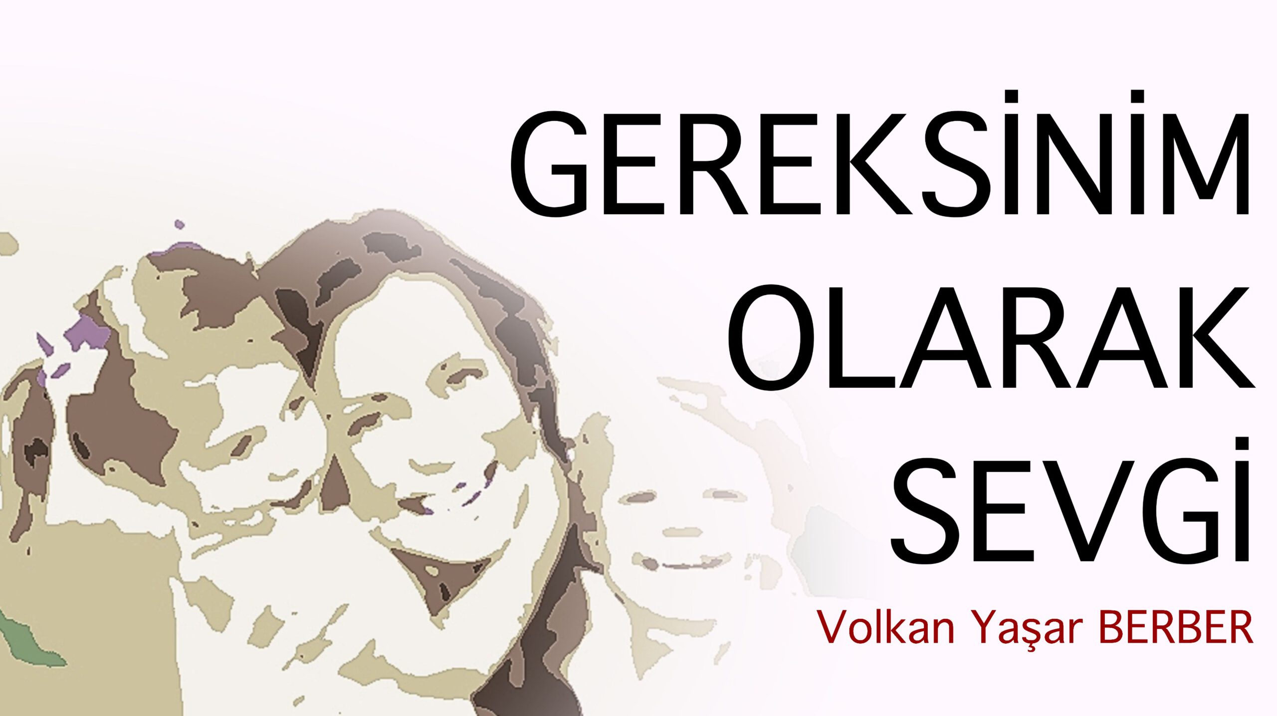 GEREKSİNİM OLARAK SEVGİ