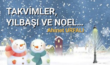 TAKVİMLER, YILBAŞI VE NOEL…