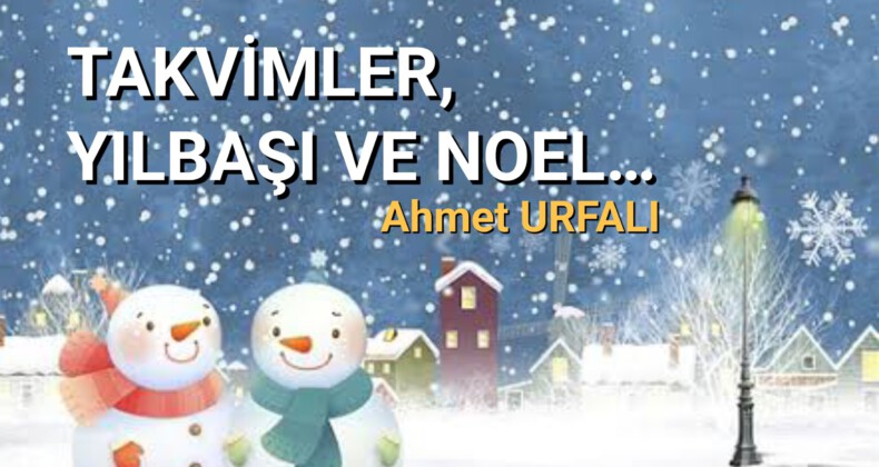 TAKVİMLER, YILBAŞI VE NOEL…