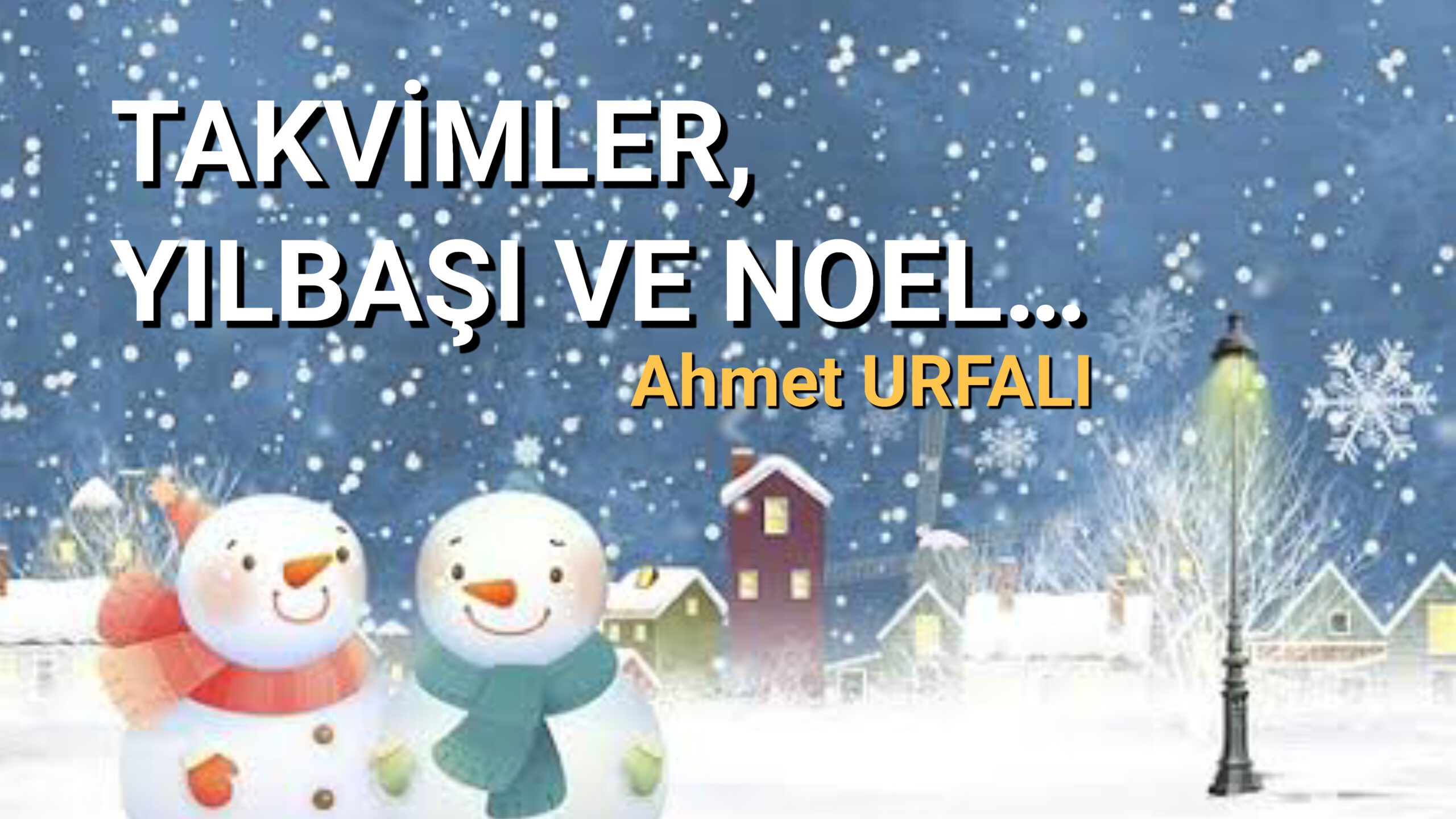 TAKVİMLER, YILBAŞI VE NOEL…