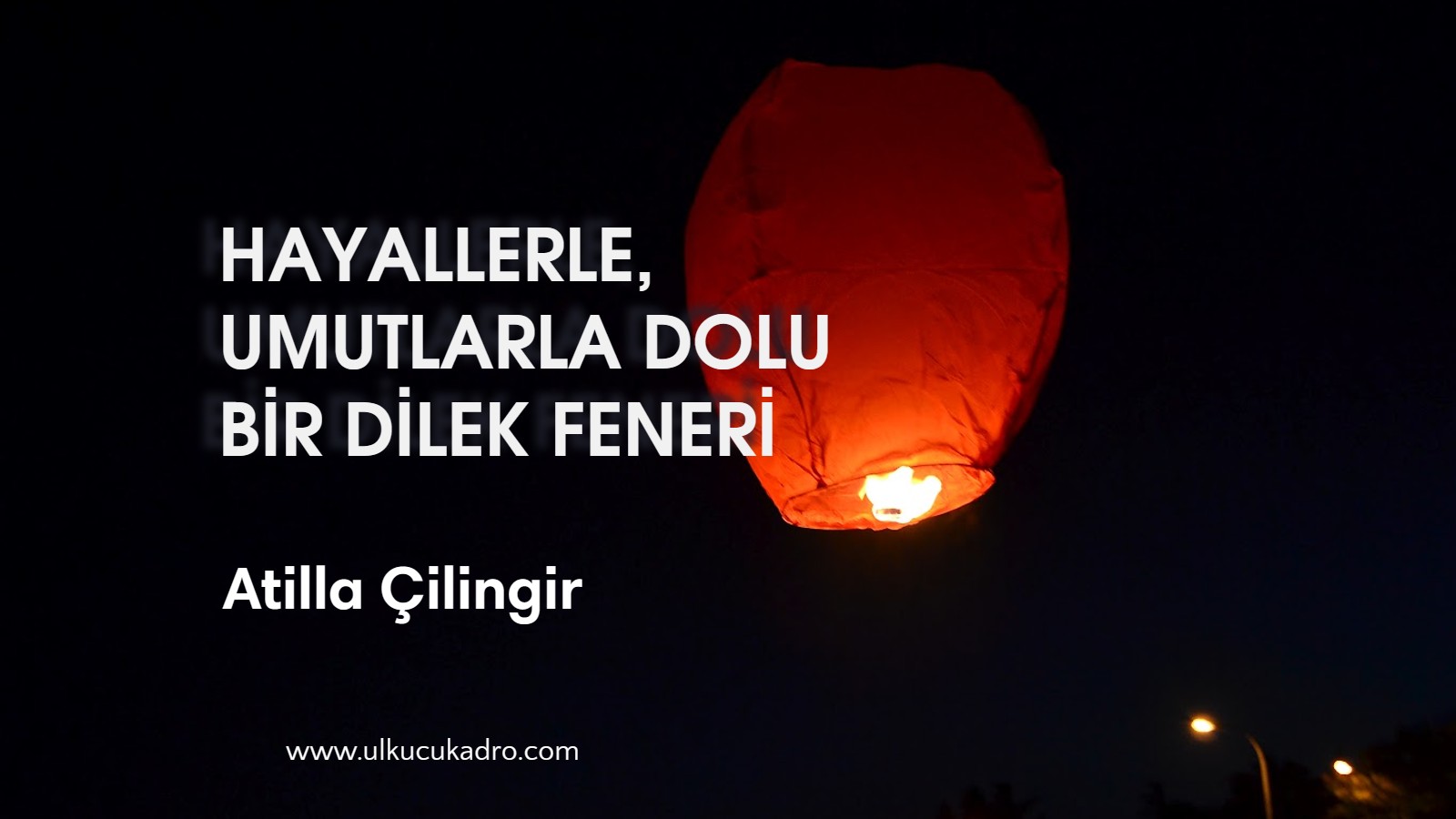 HAYALLERLE, UMUTLARLA DOLU BİR DİLEK FENERİ…