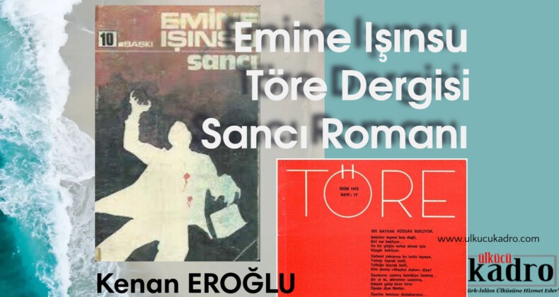 Emine Işınsu – Töre Dergisi – Sancı Romanı