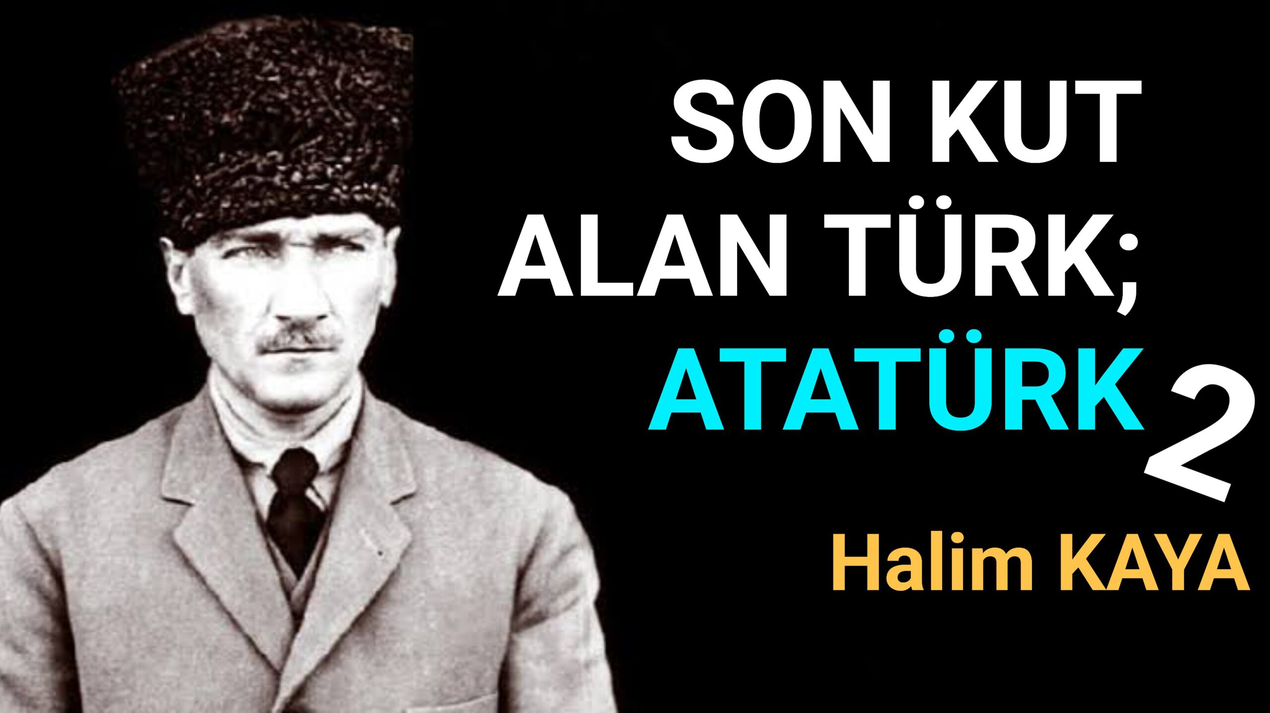 SON KUT ALAN TÜRK; ATATÜRK 2