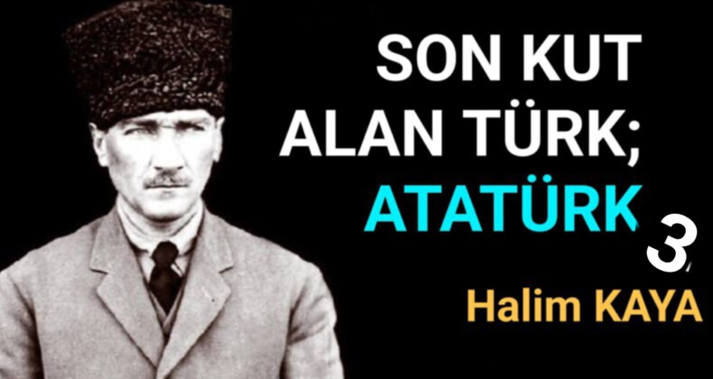 SON KUT ALAN TÜRK; ATATÜRK 3