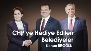 CHP’ye Hediye Edilen Belediyeler
