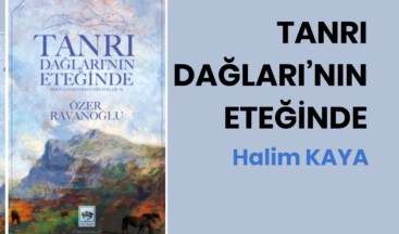 TANRI DAĞLARI’NIN ETEĞİNDE