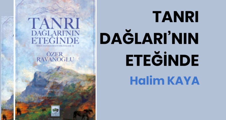 TANRI DAĞLARI’NIN ETEĞİNDE