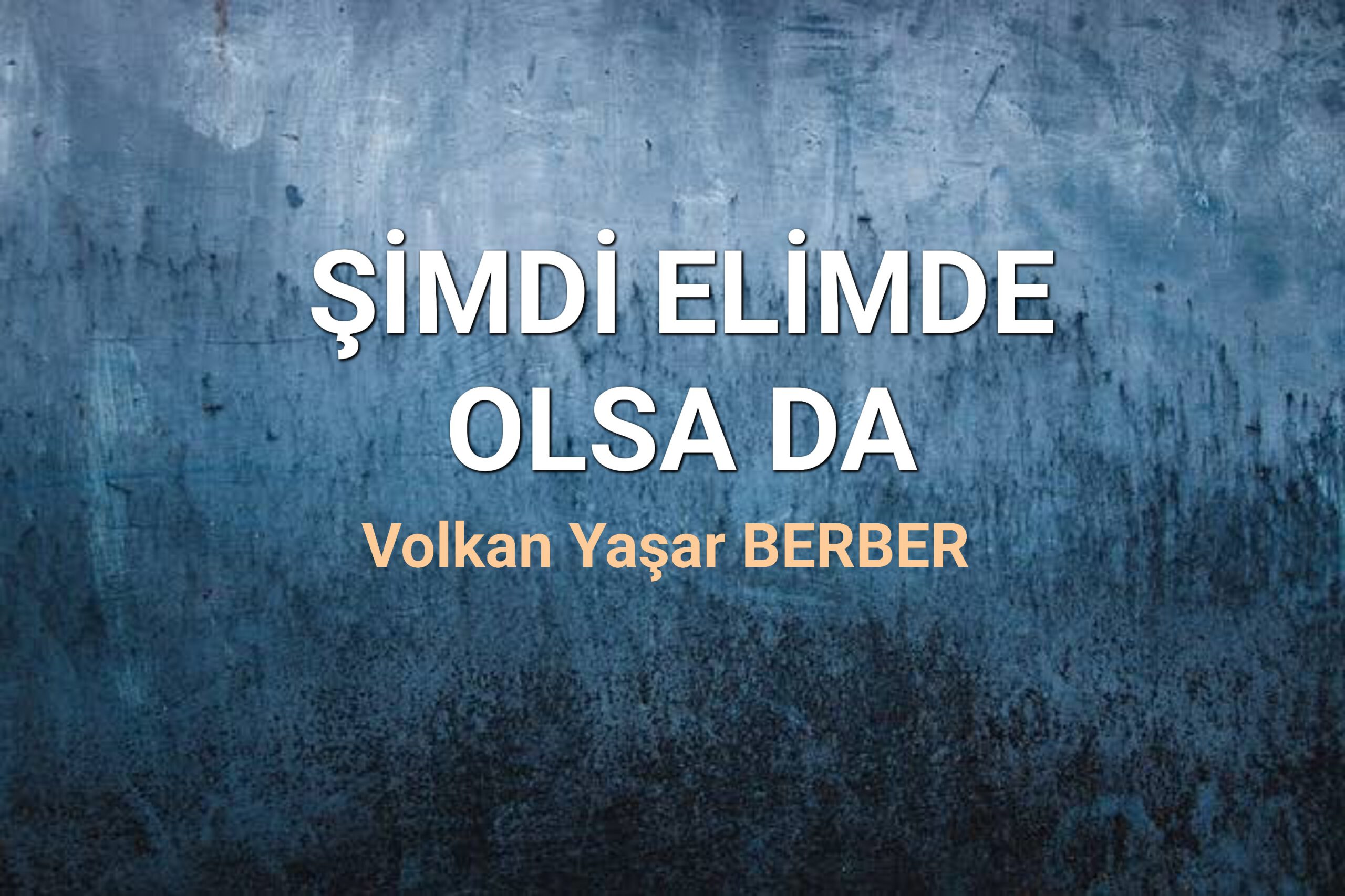 ŞİMDİ ELİMDE OLSA DA