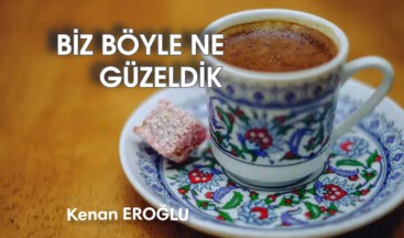BİZ BÖYLE NE GÜZELDİK