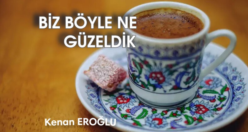 BİZ BÖYLE NE GÜZELDİK
